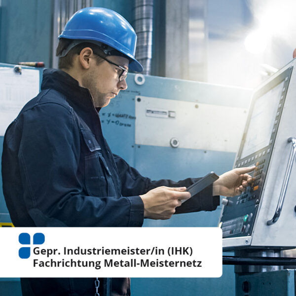 Gepr. Industriemeister/in (IHK) Fachrichtung Metall